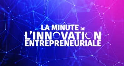 La minute de l'Innovation Entrepreneuriale