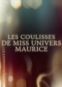 Les coulisses de Miss Univers Maurice