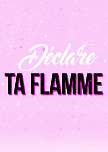 Déclare ta flamme